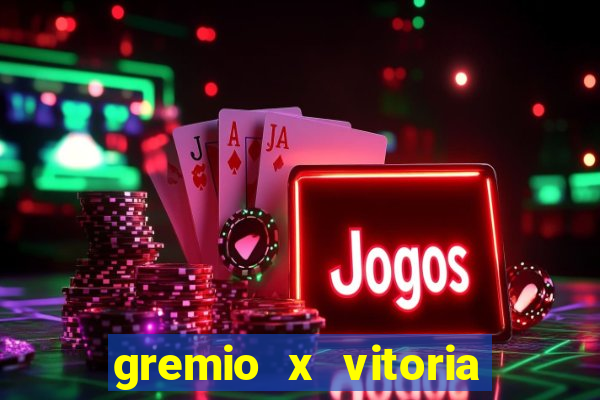 gremio x vitoria ao vivo